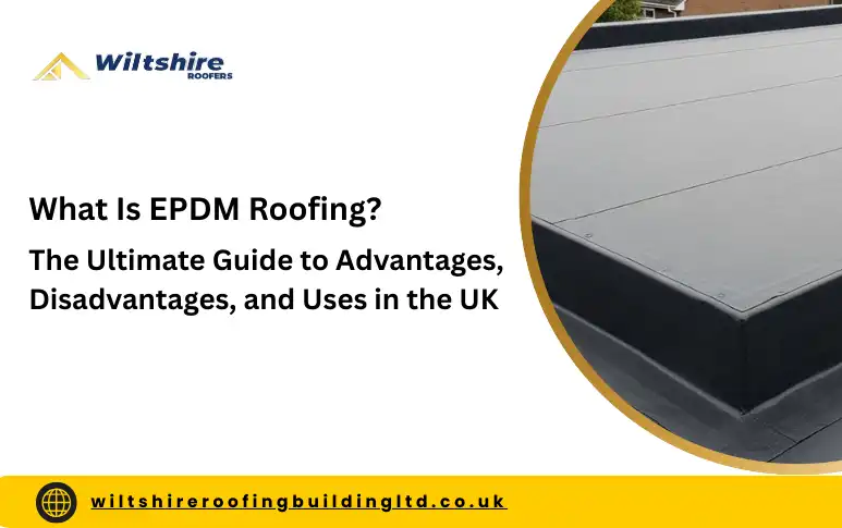 What Is EPDM Roofing The Ultimate Guide to Advantages, Disadvantages, and Uses in the UK